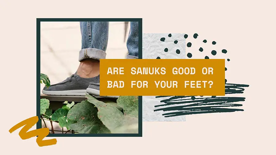 Are Sanuks Good For Your Feet and Comfortable For Walking Shoes