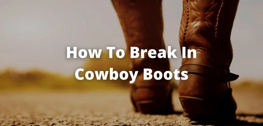 How To Break In Cowboy Boots