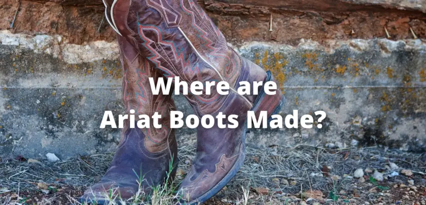 Where are Ariat Boots Made