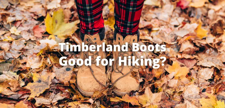 Are Timberlands Good for Hiking